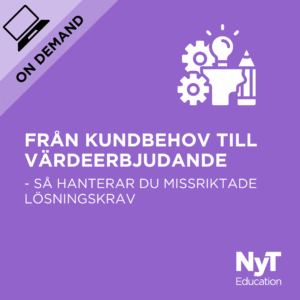 Från kundbehov till värdeerbjudande - Så hanterar du missriktade lösningskrav